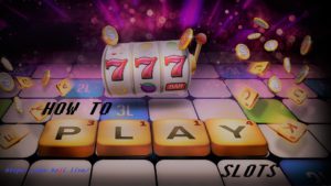 How To Play Slots