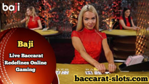 Immersive Thrills: Baji’s Live Baccarat Redefines Online Gaming