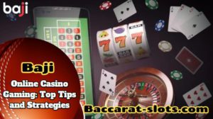 Mastering the Art of Online Casino Gaming: Top Tips and Strategies from Baji